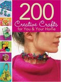 200 Creative Crafts for You and Your Home 200 Creative Crafts for You and Your Home