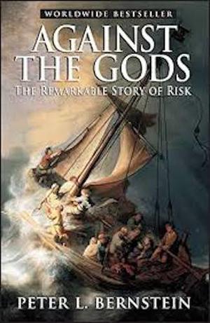 Against the Gods: The Remarkable Story of Risk Against the Gods: The Remarkable Story of Risk