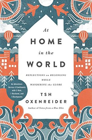 At Home in the World: Reflections on Belonging While Wandering the Globe At Home in the World: Reflections on Belonging While Wandering the Globe