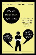 You Say More Than You Think: A 7-Day Plan for Using the New Body Language to Get What You Want You Say More Than You Think: A 7-Day Plan for Using the New Body Language to Get What You Want