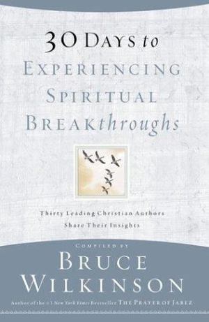 30 Days to Experiencing Spiritual Breakthroughs 30 Days to Experiencing Spiritual Breakthroughs