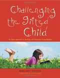 Challenging the Gifted Child: An Open Approach to Working With Advanced Young Readers Challenging the Gifted Child: An Open Approach to Working With Advanced Young Readers