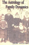 Astrology of Family Dynamics, The Astrology of Family Dynamics, The