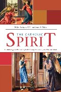 Catholic Spirit: An Anthology for Discovering Faith Through Literature, Art, Film, and Music Catholic Spirit: An Anthology for Discovering Faith Through Literature, Art, Film, and Music