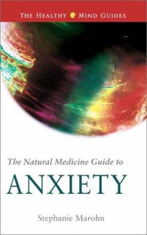 Natural Medicine Guide to Anxiety, The Natural Medicine Guide to Anxiety, The