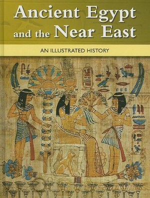 Ancient Egypt and the Near East: An Illustrated History Ancient Egypt and the Near East: An Illustrated History