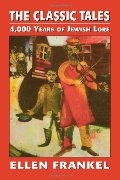 Classic Tales: 4,000 Years of Jewish Lore, The Classic Tales: 4,000 Years of Jewish Lore, The