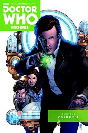 Doctor Who: The Eleventh Doctor Archives: Omnibus Volume Two Doctor Who: The Eleventh Doctor Archives: Omnibus Volume Two