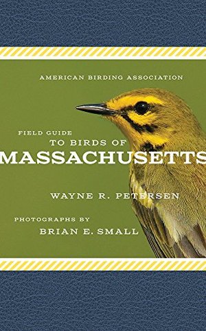 American Birding Association Field Guide to Birds of Massachusetts (American Birding Association State Field) American Birding Association Field Guide to Birds of Massachusetts (American Birding Association State Field)