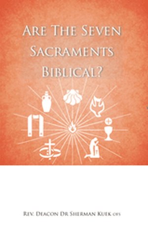 Are the Seven Sacraments Biblical? Are the Seven Sacraments Biblical?