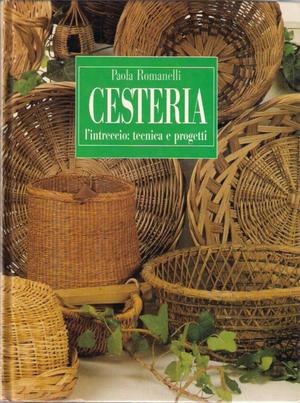 Cesteria. L'intreccio: tecnica e progetti Cesteria. L'intreccio: tecnica e progetti