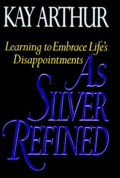 As Silver Refined: Learning to Embrace Life's Disappointments As Silver Refined: Learning to Embrace Life's Disappointments