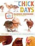 Chick Days: An Absolute Beginner's Guide to Raising Chickens from Hatching to Laying Chick Days: An Absolute Beginner's Guide to Raising Chickens from Hatching to Laying