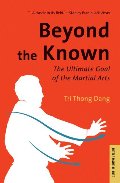 Beyond the Known: The Ultimate Goal of the Martial Arts (Tuttle Classics) Beyond the Known: The Ultimate Goal of the Martial Arts (Tuttle Classics)