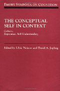 Conceptual Self in Context: Culture Experience Self Understanding (Emory Symposia in Cognition), The Conceptual Self in Context: Culture Experience Self Understanding (Emory Symposia in Cognition), The