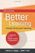 Better Learning Through Structured Teaching: A Framework for the Gradual Release of Responsibility, 2nd Edition Better Learning Through Structured Teaching: A Framework for the Gradual Release of Responsibility, 2nd Edition