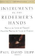 Instruments in the Redeemer's Hands: People in Need of Change Helping People in Need of Change - 253 TRI Instruments in the Redeemer's Hands: People in Need of Change Helping People in Need of Change - 253 TRI