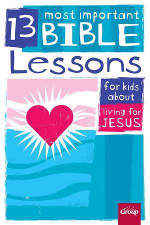 13 Most Important Bible Lessons for Kids about Living for Jesus - £9.99 13 Most Important Bible Lessons for Kids about Living for Jesus - £9.99