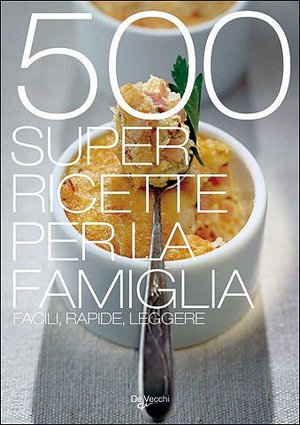 500 super ricette per la famiglia 500 super ricette per la famiglia