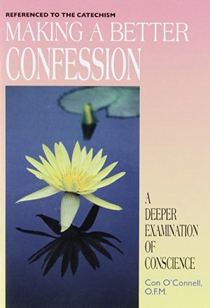 Making a Better Confession: A Deeper Examination of Conscience Making a Better Confession: A Deeper Examination of Conscience