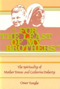 For the Least of My Brothers: The Spirituality of Mother Teresa and Catherine Doherty For the Least of My Brothers: The Spirituality of Mother Teresa and Catherine Doherty