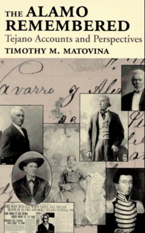 Alamo Remembered: Tejano Accounts and Perspectives, The Alamo Remembered: Tejano Accounts and Perspectives, The