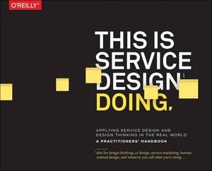 This Is Service Design Doing: Applying Service Design Thinking in the Real World This Is Service Design Doing: Applying Service Design Thinking in the Real World
