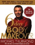 6-Day Body Makeover: Drop One Whole Dress or Pant Size in Just 6 Days--and Keep It Off 6-Day Body Makeover: Drop One Whole Dress or Pant Size in Just 6 Days--and Keep It Off