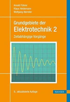 Grundgebiete der Elektrotechnik: Band 2: Zeitabhängige Vorgänge Grundgebiete der Elektrotechnik: Band 2: Zeitabhängige Vorgänge