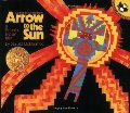 Arrow to the Sun: A Pueblo Indian Tale Arrow to the Sun: A Pueblo Indian Tale