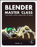 Blender Master Class: A Hands-On Guide to Modeling, Sculpting, Materials, and Rendering Blender Master Class: A Hands-On Guide to Modeling, Sculpting, Materials, and Rendering