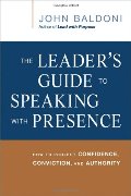 Leader's Guide to Speaking with Presence: How to Project Confidence, Conviction, and Authority, The Leader's Guide to Speaking with Presence: How to Project Confidence, Conviction, and Authority, The