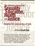 Advocacy Manual for Sexuality, Education, Health and Justice Resources for Communities of Faith, The Advocacy Manual for Sexuality, Education, Health and Justice Resources for Communities of Faith, The