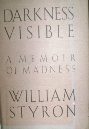 Darkness Visible: A Memoir of Madness Darkness Visible: A Memoir of Madness