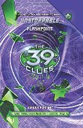 39 Clues: Unstoppable Book 4: Flashpoint, The 39 Clues: Unstoppable Book 4: Flashpoint, The