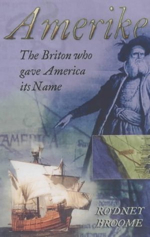 Amerike: The Briton who gave America its Name Amerike: The Briton who gave America its Name