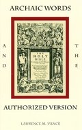 Archaic Words and the Authorized Version Archaic Words and the Authorized Version