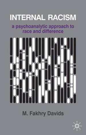Internal Racism: A Psychoanalytic Approach to Race and Difference Internal Racism: A Psychoanalytic Approach to Race and Difference