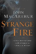 Strange Fire: The Danger of Offending the Holy Spirit with Counterfeit Worship Strange Fire: The Danger of Offending the Holy Spirit with Counterfeit Worship