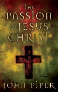 Passion of Jesus Christ: Fifty Reasons Why He Came to Die, The Passion of Jesus Christ: Fifty Reasons Why He Came to Die, The
