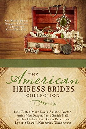 American Heiress Brides Collection: Nine Wealthy Women Struggle to Find Love in a Society that Values Money First, The American Heiress Brides Collection: Nine Wealthy Women Struggle to Find Love in a Society that Values Money First, The