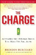 Charge: Activating the 10 Human Drives That Make You Feel Alive, The Charge: Activating the 10 Human Drives That Make You Feel Alive, The