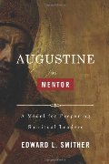 Augustine as Mentor: A Model for Preparing Spiritual Leaders Augustine as Mentor: A Model for Preparing Spiritual Leaders