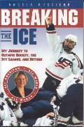 Breaking the Ice: My Journey to Olympic Hockey, The Ivy League & Beyond Breaking the Ice: My Journey to Olympic Hockey, The Ivy League & Beyond