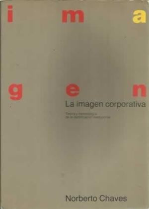 La imagen corporativa. teoria y metodologia de la identificacion institucional La imagen corporativa. teoria y metodologia de la identificacion institucional