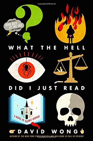 What the Hell Did I Just Read: A Novel of Cosmic Horror (John Dies at the End) What the Hell Did I Just Read: A Novel of Cosmic Horror (John Dies at the End)