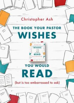 Book Your Pastor Wishes You Would Read, The Book Your Pastor Wishes You Would Read, The