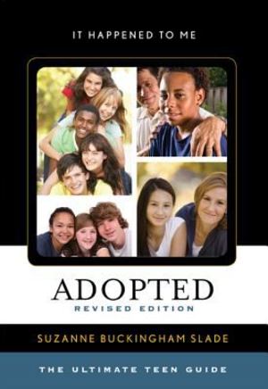 Adopted: The Ultimate Teen Guide (It Happened to Me) Adopted: The Ultimate Teen Guide (It Happened to Me)