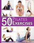 50 Best Pilates Exercises: A Step-by-Step Guide to the Best Pilates Exercises 50 Best Pilates Exercises: A Step-by-Step Guide to the Best Pilates Exercises