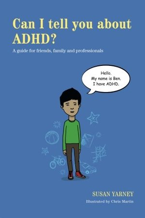 Can I Tell You About ADHD?: A Guide for Friends, Family and Professionals Can I Tell You About ADHD?: A Guide for Friends, Family and Professionals